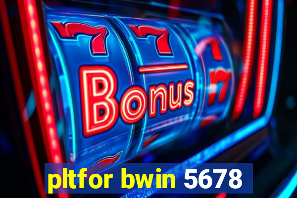 pltfor bwin 5678